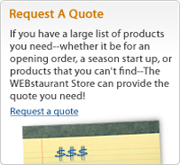 The WEBstaurant Store can quickly put together a quote for you.  Give us a few details, and we'll get you the figures.