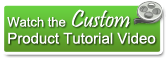 Watch the custom product tutorial video!